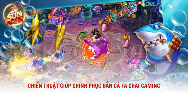 Chiến thuật giúp hội viên chinh phục bắn cá FA CHAI GAMING