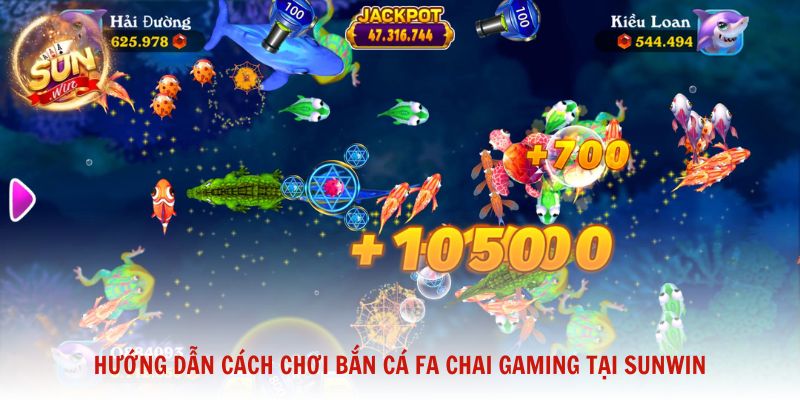 Hướng dẫn cách chơi bắn cá FA CHAI GAMING tại Sunwin