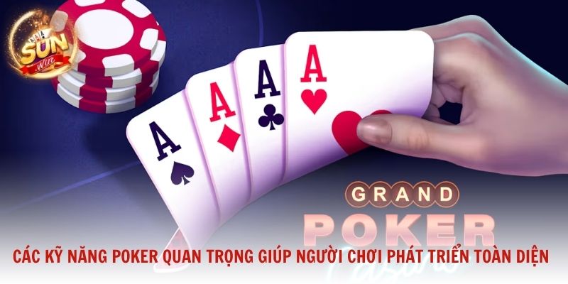 Các kỹ năng Poker quan trọng giúp người chơi phát triển toàn diện