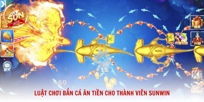 Luật chơi bắn cá ăn tiền cho thành viên Sunwin