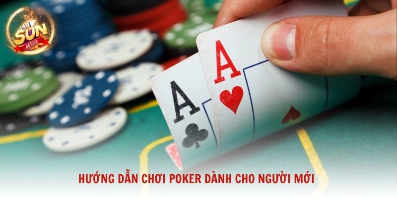 Hướng dẫn chơi Poker dành cho người mới