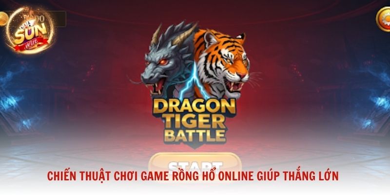 Chiến thuật chơi game Rồng Hổ online giúp thắng lớn