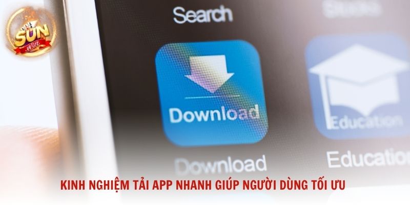 Kinh nghiệm tải app nhanh giúp người dùng tối ưu quá trình cài đặt