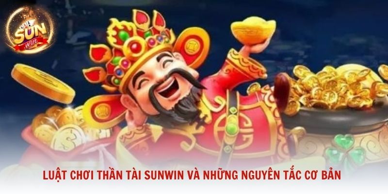 Luật chơi Thần Tài Sunwin và những nguyên tắc cơ bản