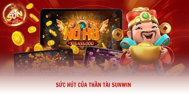 Sức hút của Thần Tài Sunwin và lý do trò chơi thu hút đông đảo người trải nghiệm