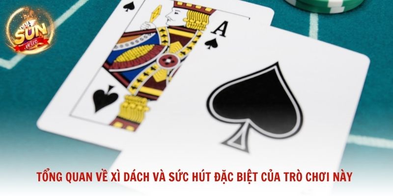 Tổng quan về Xì Dách và sức hút đặc biệt của trò chơi này