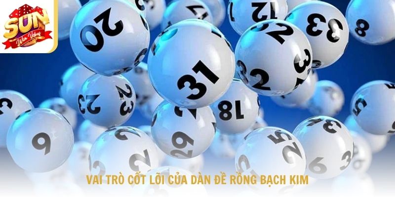 Vai trò cốt lõi của dàn đề rồng bạch kim